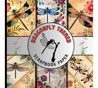 Dragonfly themed scrapbook paper: beautiful botanical craft paper pad featuring dragonflies, floral elements suitable for scrapbooking, card making, collage art, and other creative projects