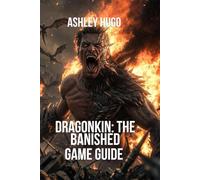 Dragonkin: The Banished Game Guide: Master Ancestral Grid System and Build Optimization