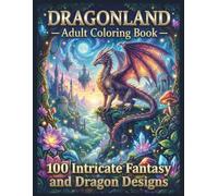 Dragonland: Adult Coloring Book: 100 Intricate Fantasy and Dragon Designs (Mythical Realms Coloring Collection)