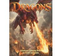 DRAGONS: A Fantasy Colouring Book for Teens and Adults