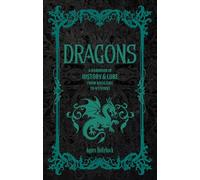 Dragons: A Handbook of History & Lore from Basilisks to Wyverns (Folklore Legends)