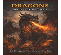 Dragons Adult Coloring Book: 50 Dragons to color and relax