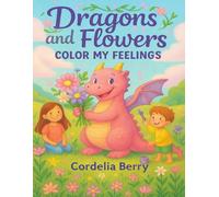 Dragons And Flowers: Color My Feelings