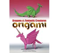 Dragons and Other Fantastic Creatures in Origami (Dover Crafts: Origami & Papercrafts)