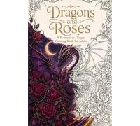 Dragons and Roses: A Romantasy Coloring Book of Dragons, Roses, and Moonlit Realms for Adults
