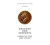 Dragons and Serpents: Lords of Fire and Chaos (Mythical Bestiary)