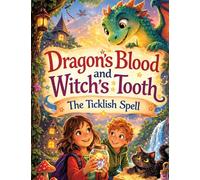 Dragon's Blood and Witch's Tooth: The Ticklish Spell - A magical adventure for children aged 8 and up: 1