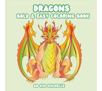 Dragons Bold & Easy Coloring Book: A Relaxing Coloring Book of Majestic Dragons for Older Kids, Teens, Adults & Seniors