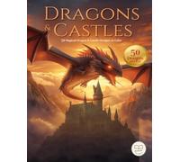 Dragons & Castles Coloring Book: 50 Magical Dragon and Castle Designs to Color for Kids Ages 8-12 - Fun Fantasy Scenes on Single-Sided Pages