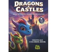 Dragons & Castles - Grayscale Coloring Book : Magical Fantasy Scenes for Relaxation | Features 50 Illustrations of Cute Dragons & Castles: 8.5x11in | Single Sided Pages