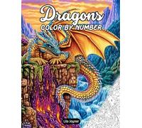 Dragons Color by Number: 25 Fantasy Dragon Scenes with Numbered Palettes and Full-Color Guides - A Magical Color by Number Book for All Ages