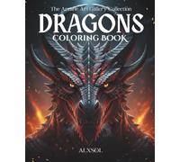 Dragons Coloring Book: 30 Exclusive Dark Fantasy Dragon Illustrations for Teens & Adults (The Arcane Art Gallery - ALXSOL Coloring Book Collection)