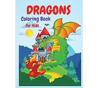 Dragons Coloring Book: A Huge Activity Book for All Dragons Lovers, Boys and Girls, Preschoolers, Kindergarten, Toddlers.