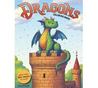 Dragons Coloring Book for Kids Ages 8-12: 50+ Fire-Breathing Adventures to Color | Mythical Creatures, Fantasy Castles & Magical Fun!