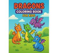 Dragons Coloring Book For Kids: Easy Dragon Coloring Book, Cute Fantasy Creatures Coloring Book, Dragon Coloring Book For Teens, Cute Dragons Coloring Book, Baby Dragon Coloring Book