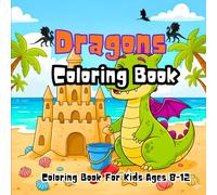 Dragons Coloring Book: Fun and Magical Dragon Adventures to Color - Cute, Friendly, and Imaginative Designs for Boys and Girls Ages 8-12, Coloring Book For Kids Ages 8-12