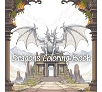 Dragons Coloring Book: Mythical Beasts, Epic Adventures, and Majestic Dragon Art to Color