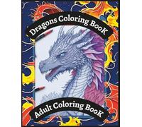 Dragons Coloring Βook: 40 Mythical Creature Illustrations for Adults, Dark Fantasy Dragon Sketches for Stress Relief and Relaxation, Intricate Fantasy Art for Men and Women