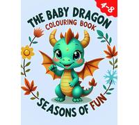 Dragons Colouring Book for Kids, Seasons of Fun!: Ages 4-8, Featuring Easy, Bold lines, Cute Dragons Illustrations (Baby Dragon Adventures)