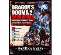 Dragon's Dogma 2: Dark Arisen Unofficial Strategy Guide: An Independent Walkthrough to Vocations, Pawns, Quests, Combat, Gear and Boss Strategies