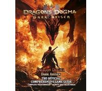 Dragon's Dogma Dark Arisen: THE OFFICIAL COMPREHENSIVE GAME GUIDE - Complete Walkthrough, Secrets and Collectibles