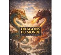 DRAGONS DU MONDE: Livre de coloriage pour adolescents et adultes. Dessins de dragons à colorier pour se relaxer et stimuler la créativité. Illustrations scènes fantasy détaillées.