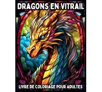 Dragons en Vitrail: Livre de Coloriage pour Adultes avec Motifs Gothiques Audacieux, Créatures Fantastiques et Dessins Relaxants