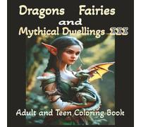 Dragons Fairies and Mythical Dwellings III | Adult and Teen Coloring Book: 8.5x8.5, 40 One-Sided Pages to Color | for Stress Relief, Mindfulness and ... Dragons Fairies and Mythical Dwellings)