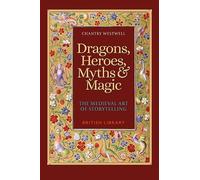 Dragons, Heroes, Myths and Magic: The Medieval Art of Storytelling