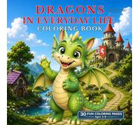 Dragons in Everyday Life Coloring Book: 30 Fun and Adorable Dragon Adventures for Kids Ages 3-8