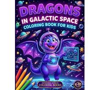 Dragons in Galactic Space: Coloring Book for Kids Ages 6-10 | Dragons, Galaxies and Adventures Among the Stars | 60 Original Illustrations to Color | Gift Idea (Impossible Worlds Coloring Books)