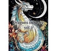 Dragons in Space Vol 2 - Dragons in Space | Coloring book for teens and adults | 40 motifs for creative relaxation