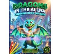 Dragons in the AI Era: Dragon and Robot Coloring Book for Kids Ages 4-7 | 60 Easy Illustrations in a Futuristic AI World | Friendly Dragons, Amazing ... for Kids (Impossible Worlds Coloring Books)