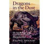 Dragons in the Dust: The Paleobiology of the Giant Monitor Lizard Megalania (Life of the Past)