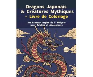 Dragons Japonais & Créatures Mythiques - Livre de Coloriage: Art Fantasy Inspiré de l’Ukiyo-e pour Adultes et Adolescents