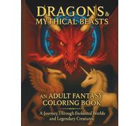DRAGONS&MYTHICAL BEASTS: AN ADULT FANTASY COLORING BOOK