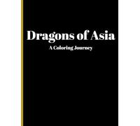 Dragons of Asia: A Coloring Journey: Inspired by Chinese Dragons, Legends, and Traditions