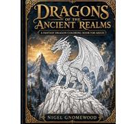 Dragons of the Ancient Realms: A Fantasy Dragon Coloring Book for Adults