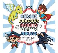 Dragons, Pirates, Ninjas, Robots and Super Heroes: Big Book of Colouring for Boys, Fantasy Coloring Book for Kids Ages 4-10 (Bold and Easy Coloring Book)