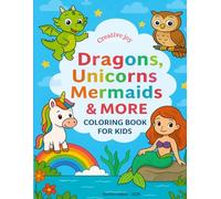 Dragons, Unicorns, Mermaids and more.: Coloring book - perfect for kids ages 4-12 ! (Creative Joy)