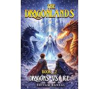 Dragons vs. Ice: A Dragon Adventure Chapter Book Series for Kids Ages 8-12 with Epic Quests, Ancient Powers, and Magical Realms: 2 (The Dragonlands)