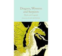 Dragons, Wyverns and Serpents: Myths and Legends (Macmillan Collector's Library)
