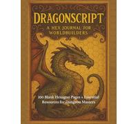 DragonScript Hex Journal for Worldbuilders: A Blank Hexagonal Notebook with Resources for Dungeon Masters and Storytellers