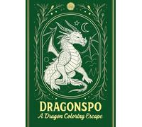 DRAGONSPO: A Dragon Coloring Escape: Mindful Coloring for Tweens, Teens, and Adults