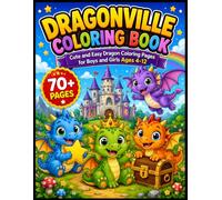 Dragonville Coloring Book: 70+ Cute and Easy Dragon Coloring Pages for Boys and Girls Ages 4-10, A Fun Coloring Adventure with Adorable Dragons