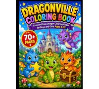Dragonville Coloring Book: 70+ Cute and Easy Dragon Coloring Pages for Boys and Girls Ages 4-12, A Fun Coloring Adventure with Adorable Dragons