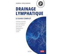 Drainage Lymphatique - Le Guide Complet: Techniques manuelles, exercices pratiques et protocoles cliniques pour traiter le lymphœdème et les jambes lourdes