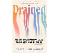 Drained: Reduce Your Mental Load to Do Less and Be More