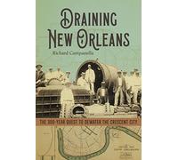 Draining New Orleans: The 300-Year Quest to Dewater the Crescent City