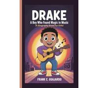 DRAKE: A Boy Who Found Magic in Music (A Biography Book For Kids)